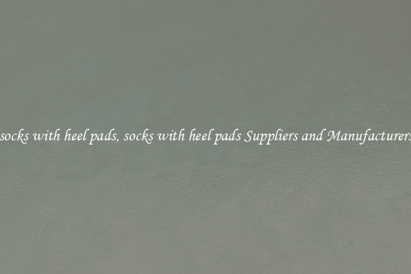 socks with heel pads, socks with heel pads Suppliers and Manufacturers