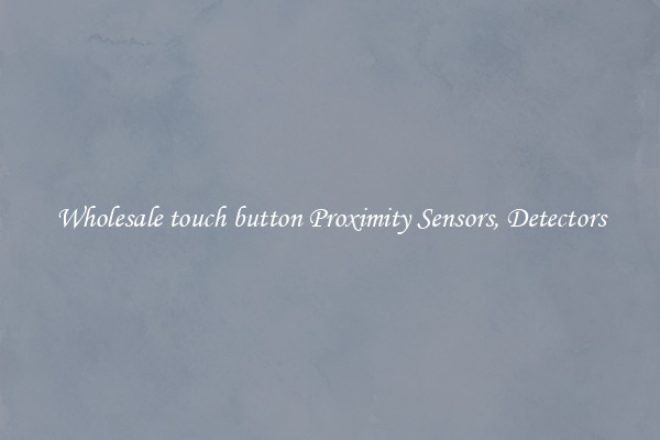 Wholesale touch button Proximity Sensors, Detectors