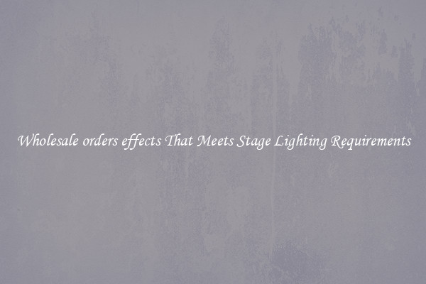 Wholesale orders effects That Meets Stage Lighting Requirements
