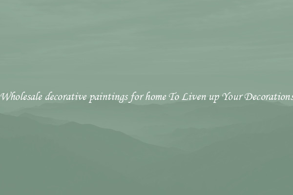 Wholesale decorative paintings for home To Liven up Your Decorations