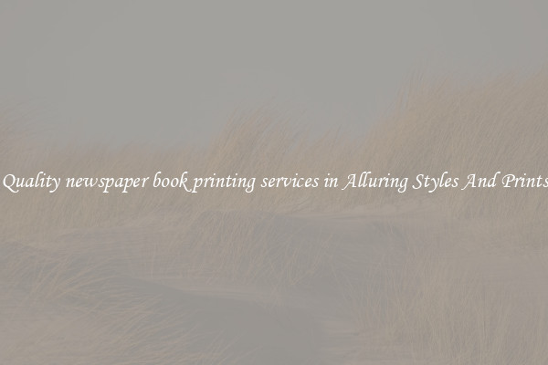 Quality newspaper book printing services in Alluring Styles And Prints