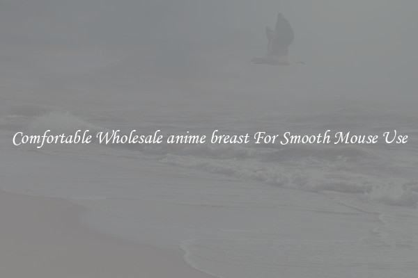 Comfortable Wholesale anime breast For Smooth Mouse Use