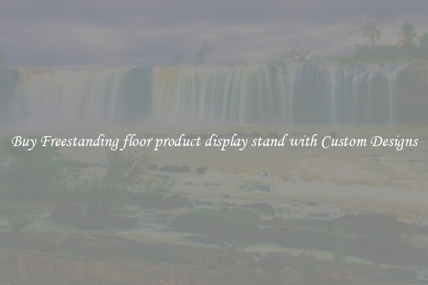 Buy Freestanding floor product display stand with Custom Designs