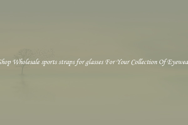 Shop Wholesale sports straps for glasses For Your Collection Of Eyewear