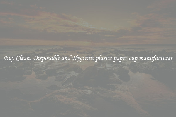 Buy Clean, Disposable and Hygienic plastic paper cup manufacturer
