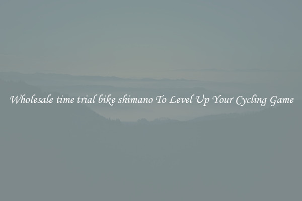 Wholesale time trial bike shimano To Level Up Your Cycling Game