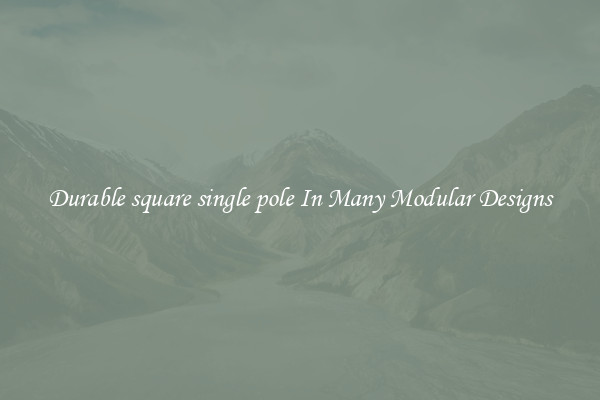Durable square single pole In Many Modular Designs