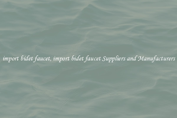 import bidet faucet, import bidet faucet Suppliers and Manufacturers