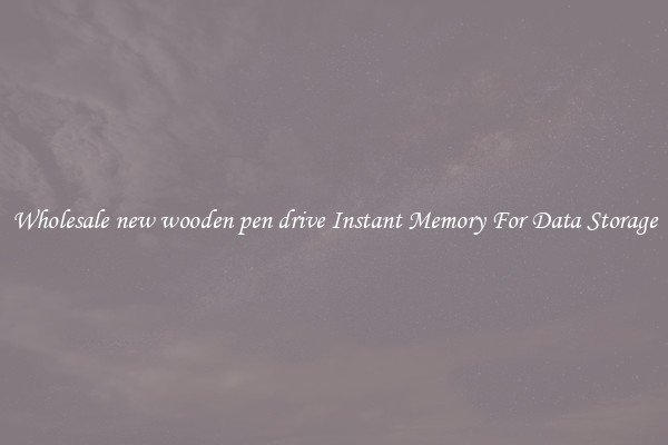 Wholesale new wooden pen drive Instant Memory For Data Storage