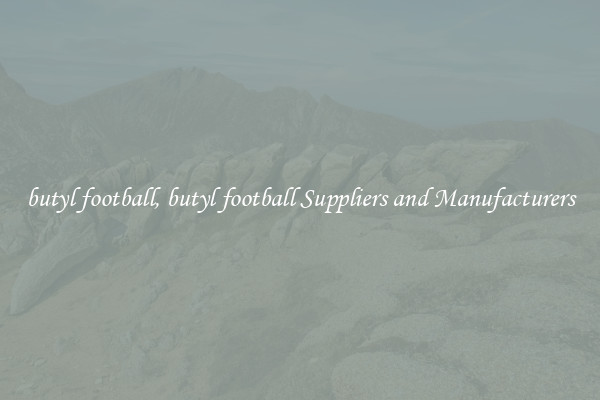 butyl football, butyl football Suppliers and Manufacturers