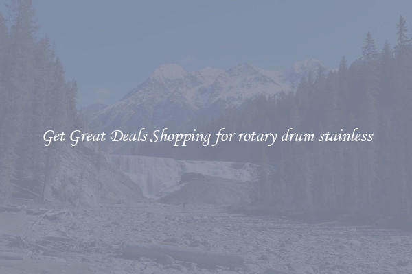 Get Great Deals Shopping for rotary drum stainless