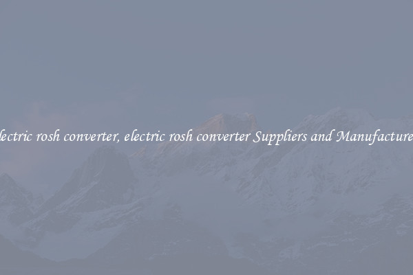 electric rosh converter, electric rosh converter Suppliers and Manufacturers