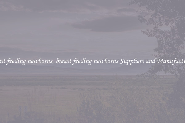 breast feeding newborns, breast feeding newborns Suppliers and Manufacturers