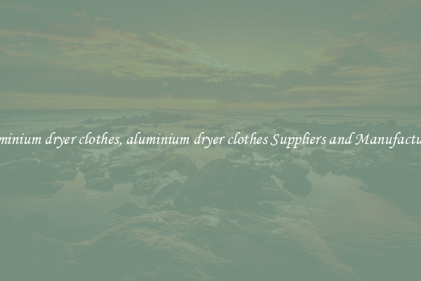 aluminium dryer clothes, aluminium dryer clothes Suppliers and Manufacturers