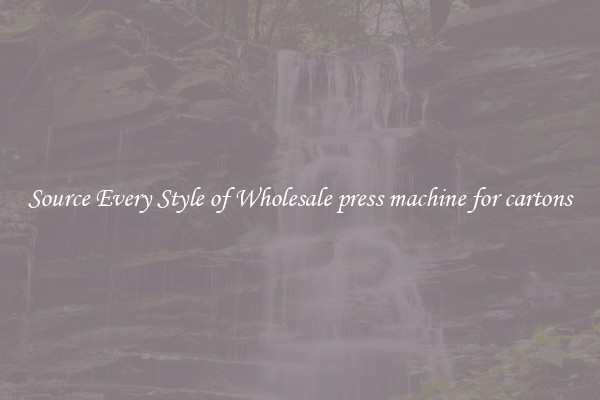 Source Every Style of Wholesale press machine for cartons