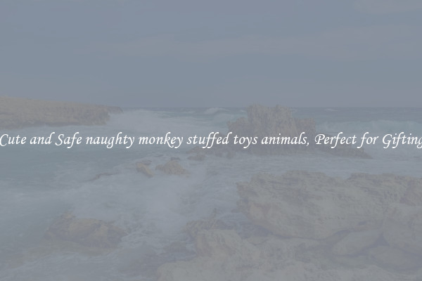 Cute and Safe naughty monkey stuffed toys animals, Perfect for Gifting