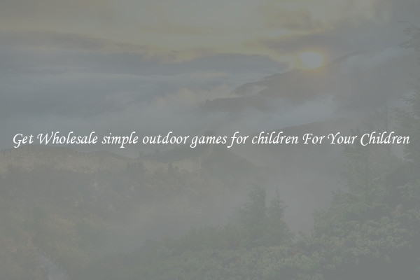Get Wholesale simple outdoor games for children For Your Children