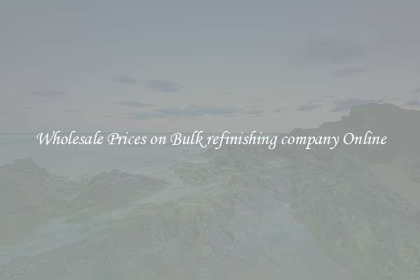 Wholesale Prices on Bulk refinishing company Online