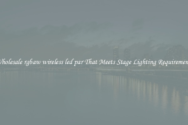 Wholesale rgbaw wireless led par That Meets Stage Lighting Requirements