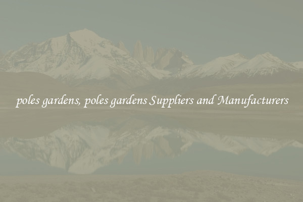 poles gardens, poles gardens Suppliers and Manufacturers