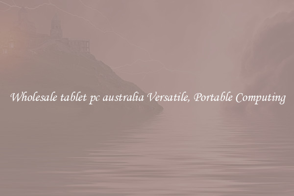 Wholesale tablet pc australia Versatile, Portable Computing