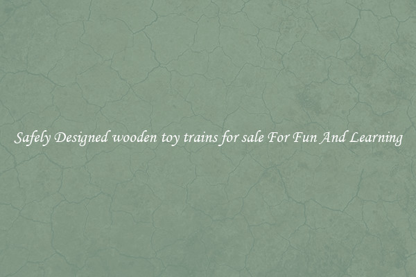 Safely Designed wooden toy trains for sale For Fun And Learning