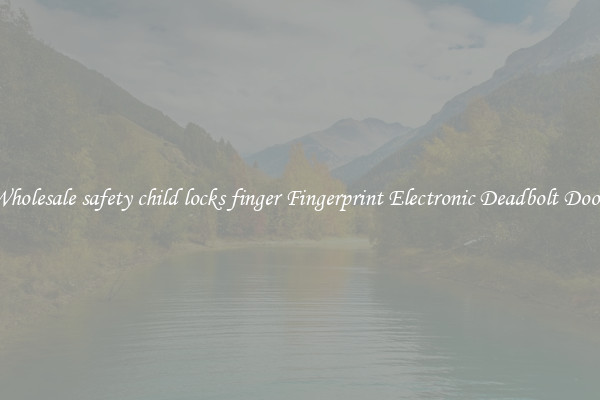 Wholesale safety child locks finger Fingerprint Electronic Deadbolt Door 
