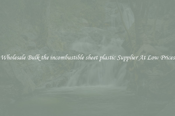 Wholesale Bulk the incombustible sheet plastic Supplier At Low Prices