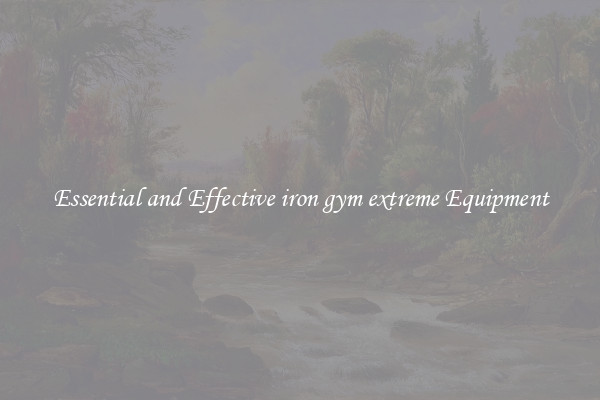 Essential and Effective iron gym extreme Equipment