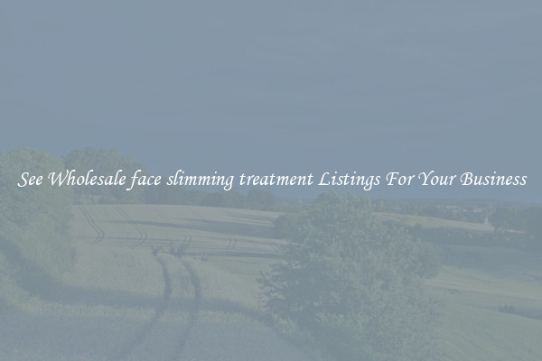 See Wholesale face slimming treatment Listings For Your Business
