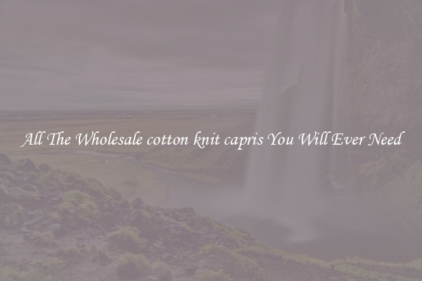 All The Wholesale cotton knit capris You Will Ever Need