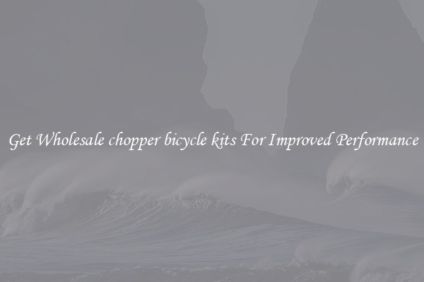 Get Wholesale chopper bicycle kits For Improved Performance