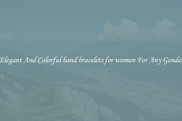 Elegant And Colorful band bracelets for women For Any Gender