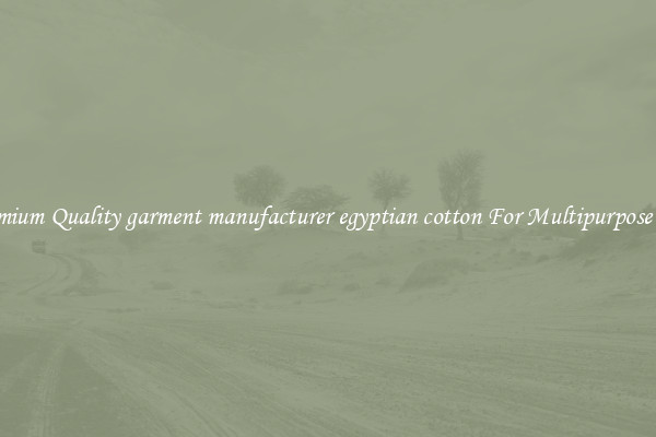 Premium Quality garment manufacturer egyptian cotton For Multipurpose Use