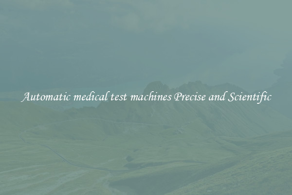 Automatic medical test machines Precise and Scientific
