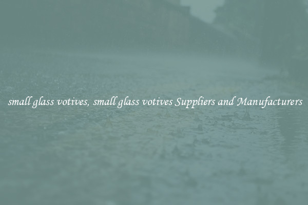 small glass votives, small glass votives Suppliers and Manufacturers