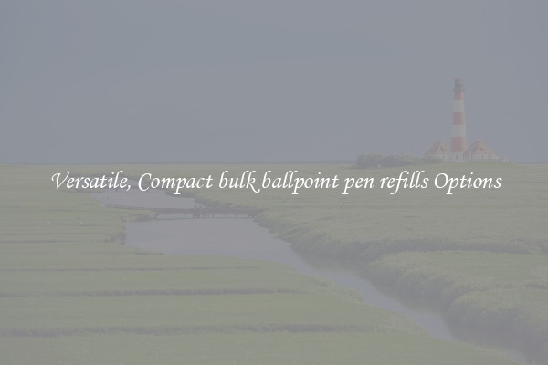 Versatile, Compact bulk ballpoint pen refills Options