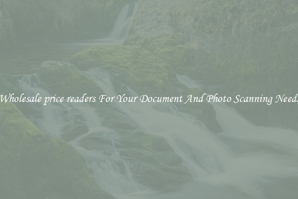 Wholesale price readers For Your Document And Photo Scanning Needs