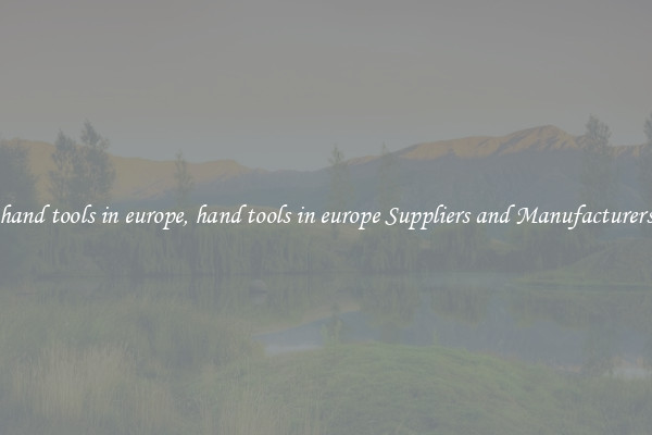 hand tools in europe, hand tools in europe Suppliers and Manufacturers