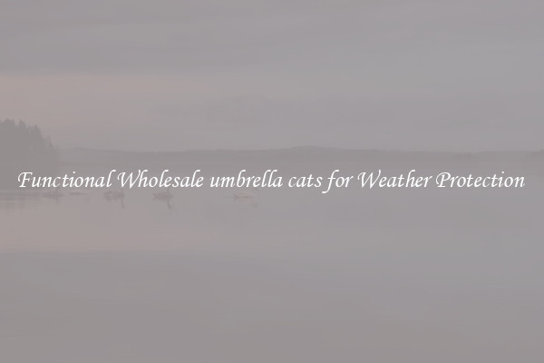Functional Wholesale umbrella cats for Weather Protection 