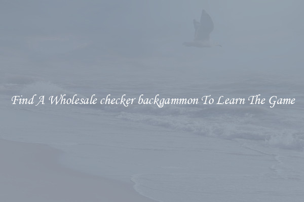 Find A Wholesale checker backgammon To Learn The Game