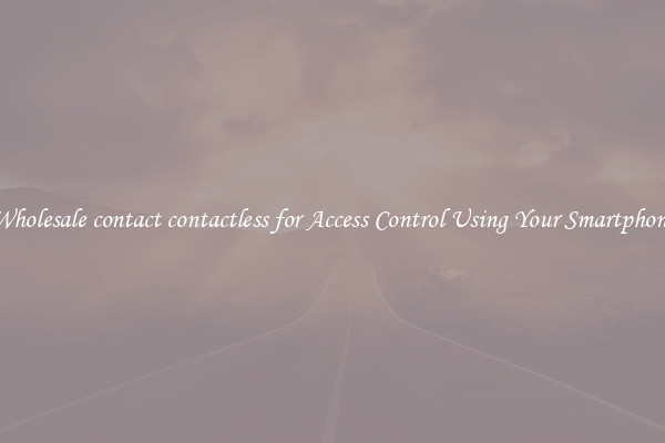 Wholesale contact contactless for Access Control Using Your Smartphone