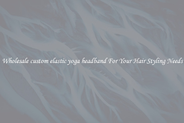 Wholesale custom elastic yoga headband For Your Hair Styling Needs