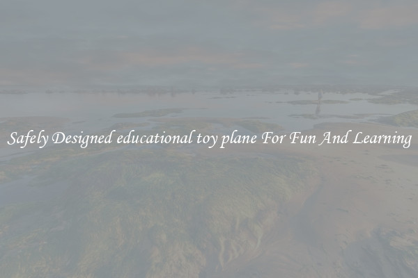 Safely Designed educational toy plane For Fun And Learning