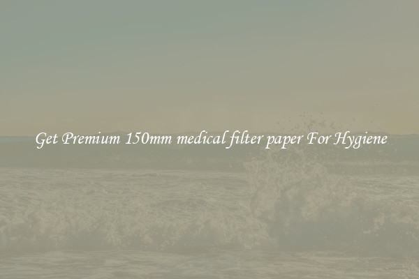 Get Premium 150mm medical filter paper For Hygiene
