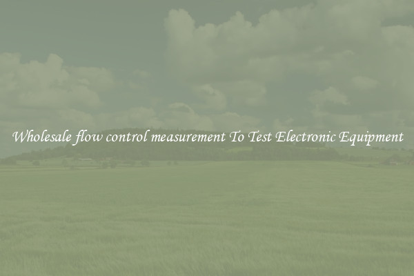 Wholesale flow control measurement To Test Electronic Equipment