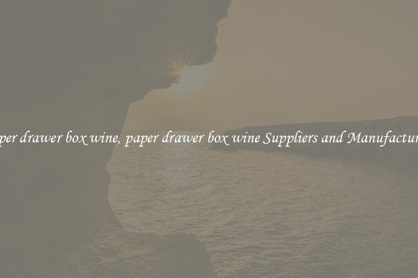 paper drawer box wine, paper drawer box wine Suppliers and Manufacturers
