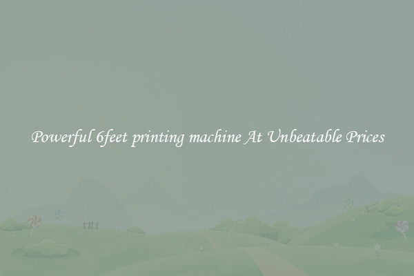 Powerful 6feet printing machine At Unbeatable Prices