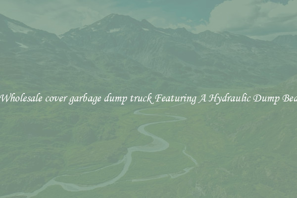 Wholesale cover garbage dump truck Featuring A Hydraulic Dump Bed