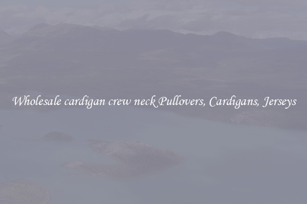 Wholesale cardigan crew neck Pullovers, Cardigans, Jerseys